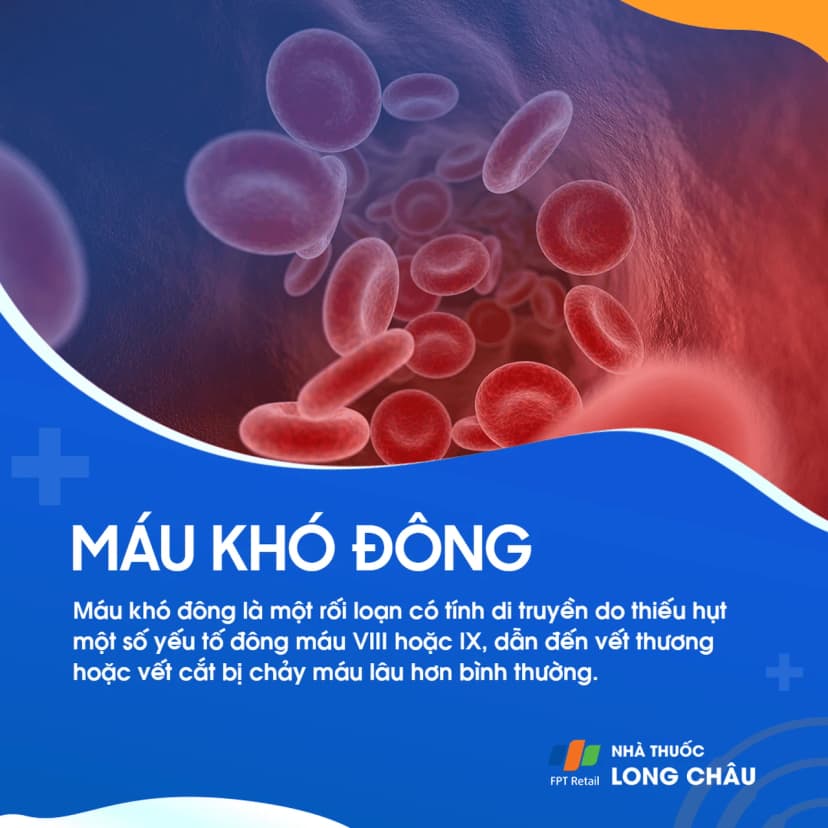 Máu khó đông: Căn bệnh di truyền nguy hiểm